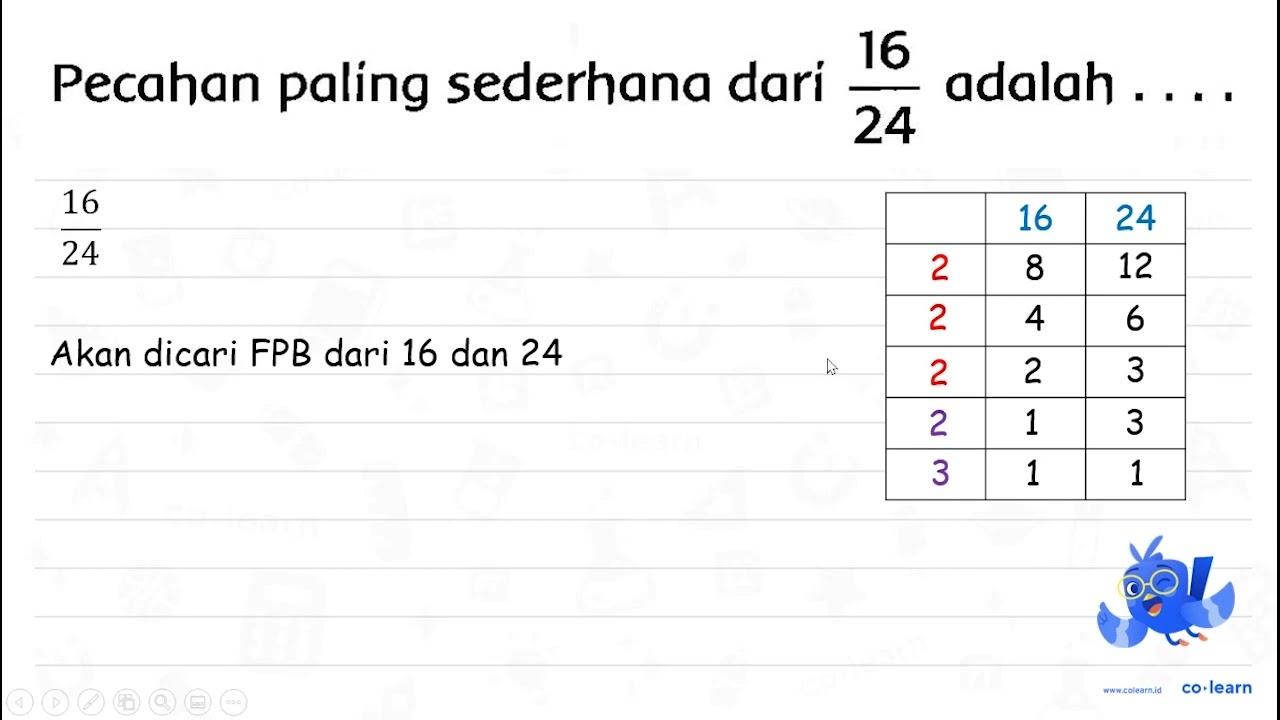 Pecahan paling sederhana dari (16)/(24) adalah ...