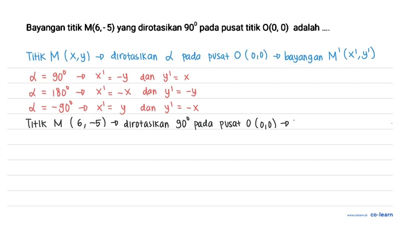 Bayangan titik M(6,-5) yang dirotasikan 90 pada pusat titik