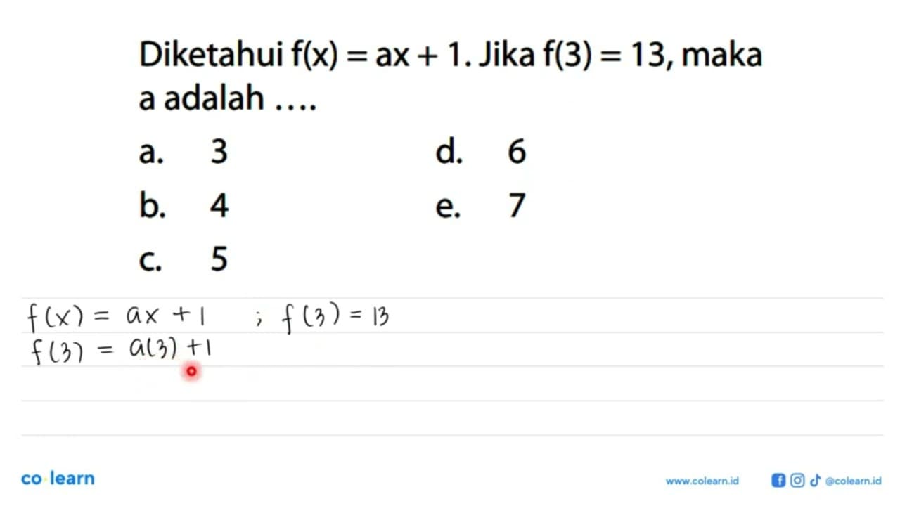 Diketahui f(x)=ax+1. Jika f(3)=13, maka a adalah ....