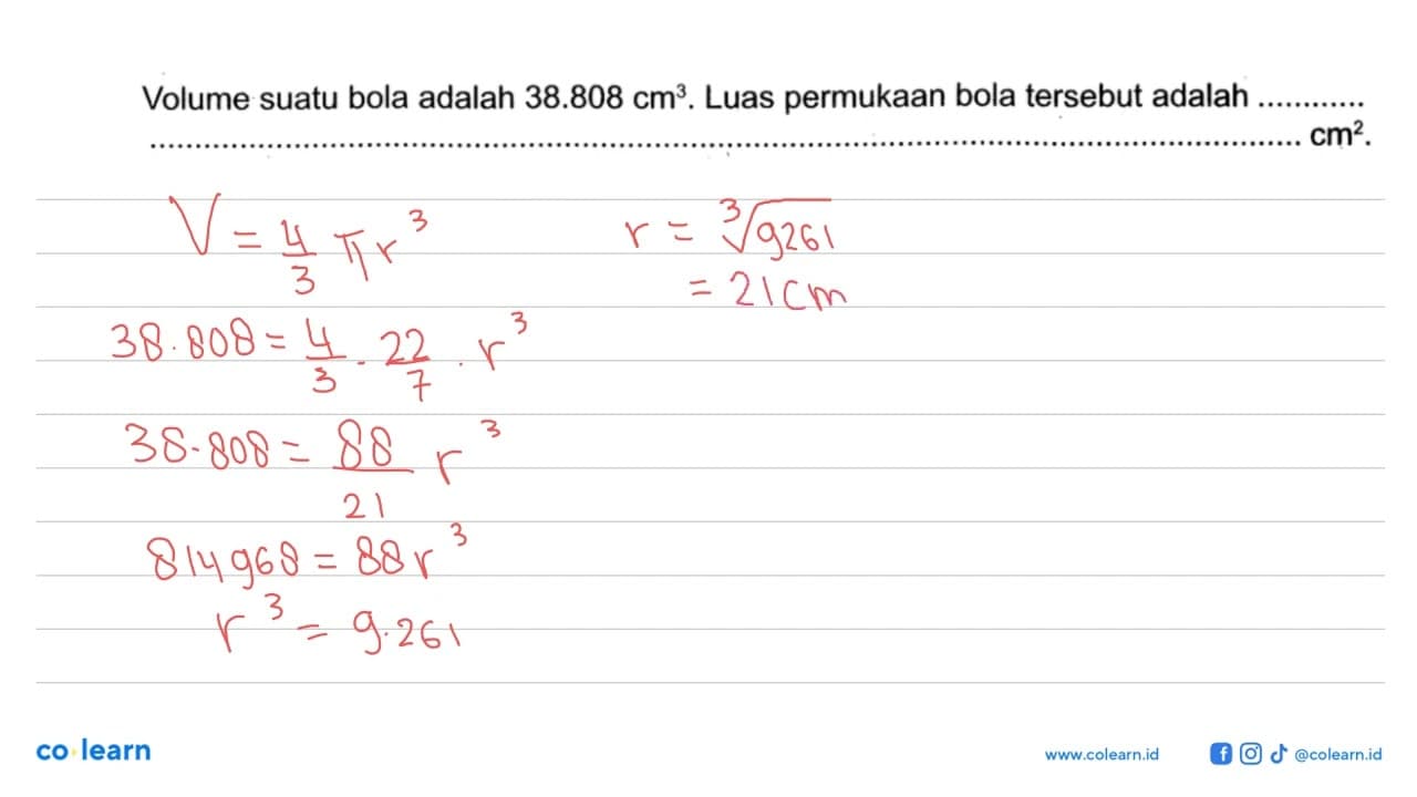 Volume suatu bola adalah 38.808 cm^3. Luas permukaan bola