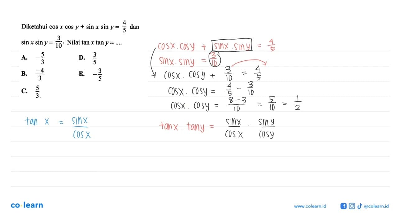 Diketahui cosx cosy+sinx siny=4/5 dan sinx siny=3/10. Nilai