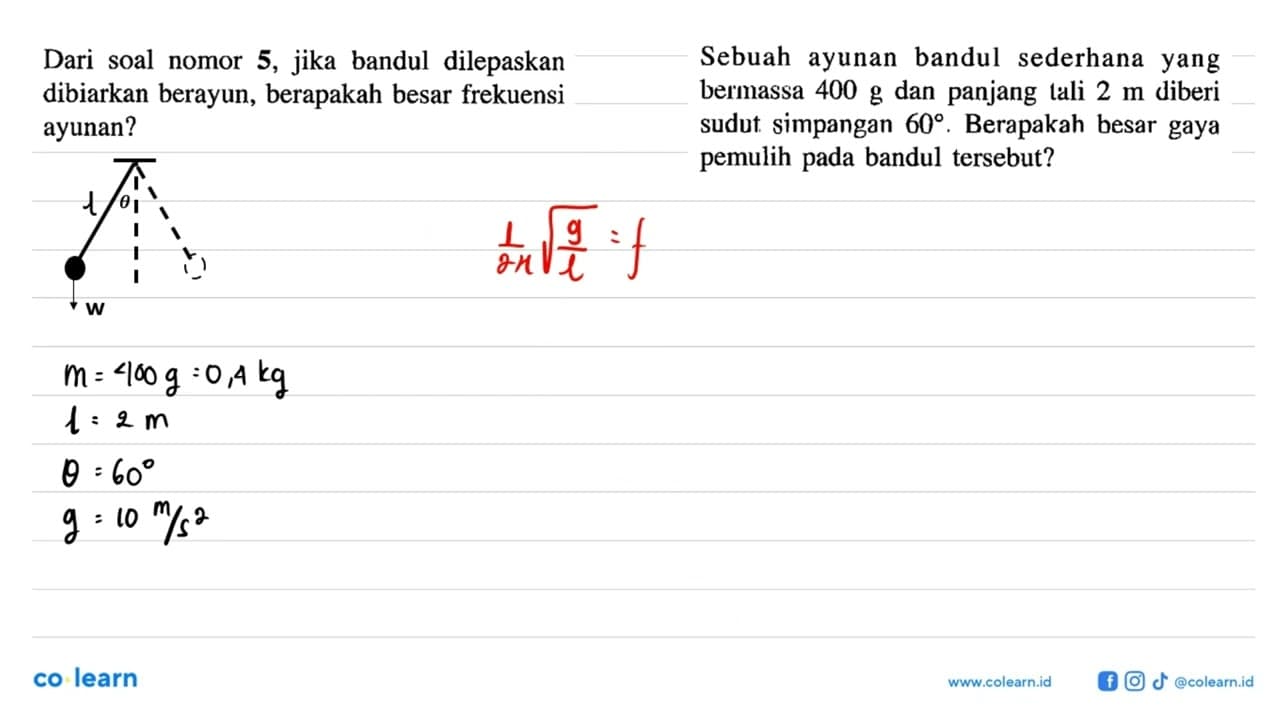 Dari soal nomor 5, jika bandul dilepaskan dibiarkan