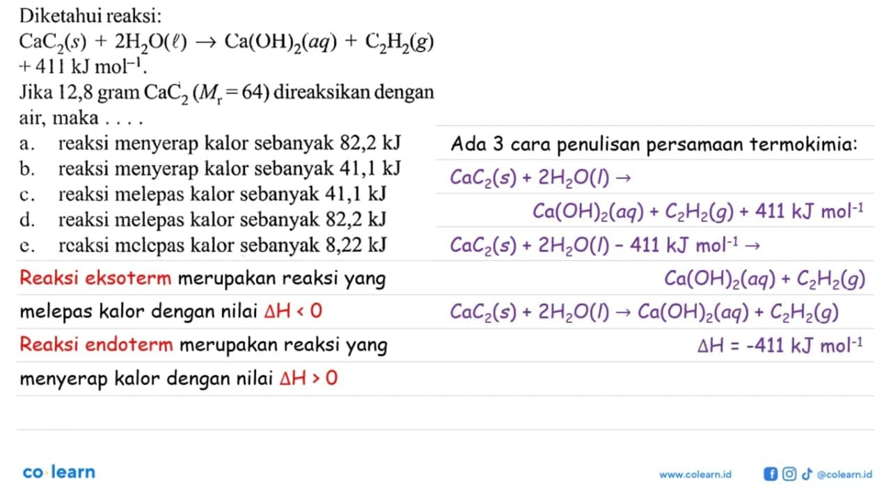 Diketahui reaksi: CaC2(s)+2H2O(l)->Ca(OH)2(aq)+C2H2(g) +411