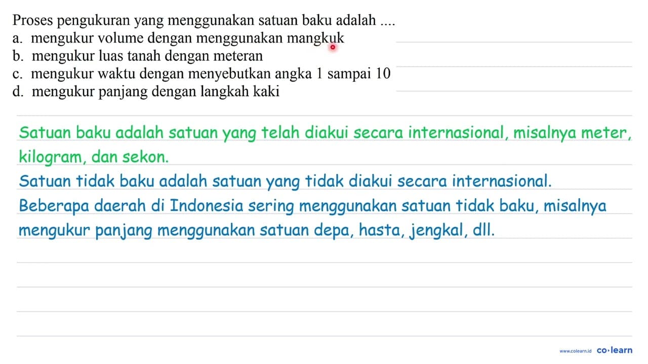 Proses pengukuran yang menggunakan satuan baku adalah . a.