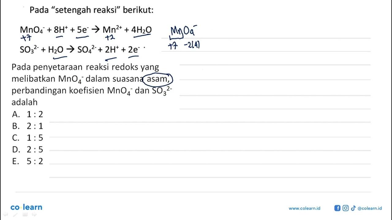 Pada 'setengah reaksi' berikut: MnO4^- + 8H^+ + 5e^- ->