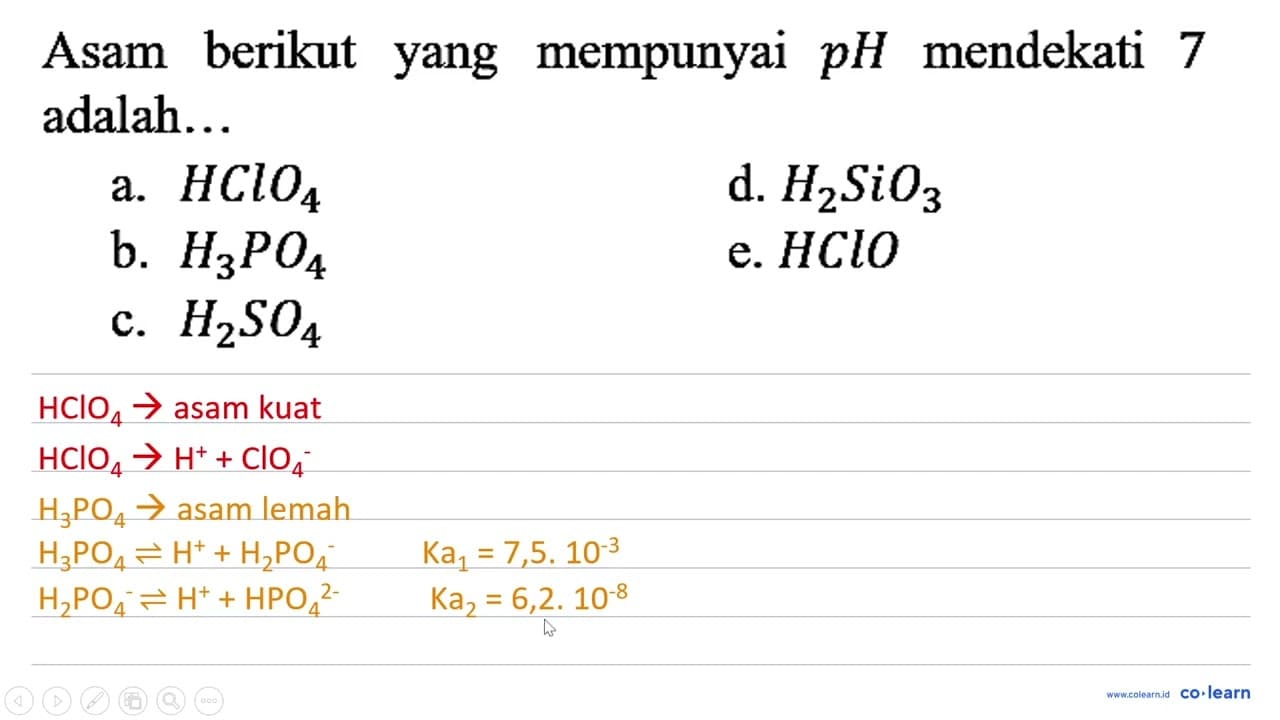 Asam berikut yang mempunyai pH mendekati 7 adalah... a.