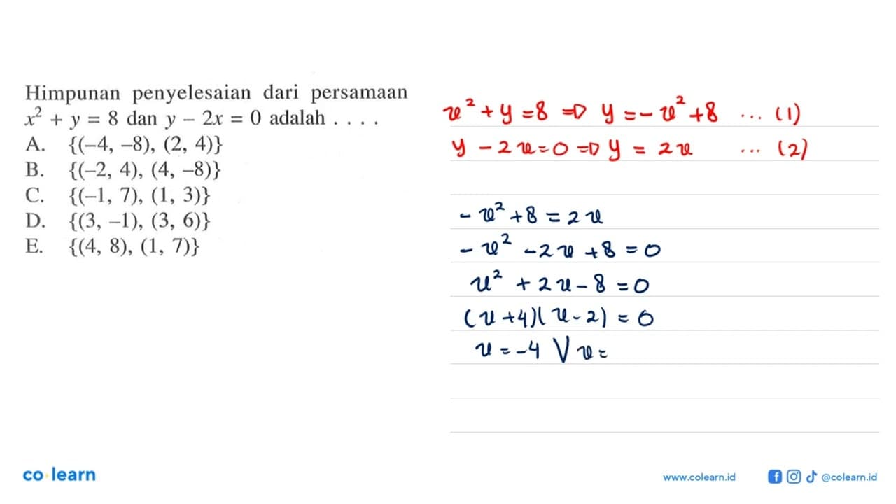 Himpunan penyelesaian dari persamaan x^2+y=8 dan y-2x=0