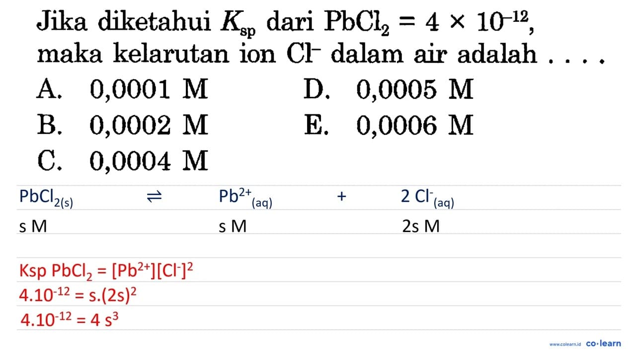 Jika diketahui K sp dari PbCl2=4 x 10^-12, maka kelarutan