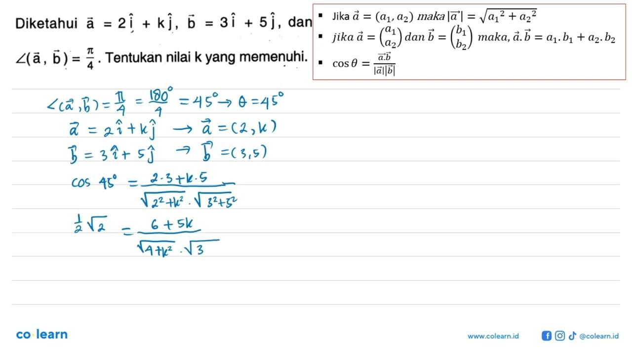 Diketahui a=2i+kj, b=3i+5j, dan sudut (a, b)=pi/4. Tentukan