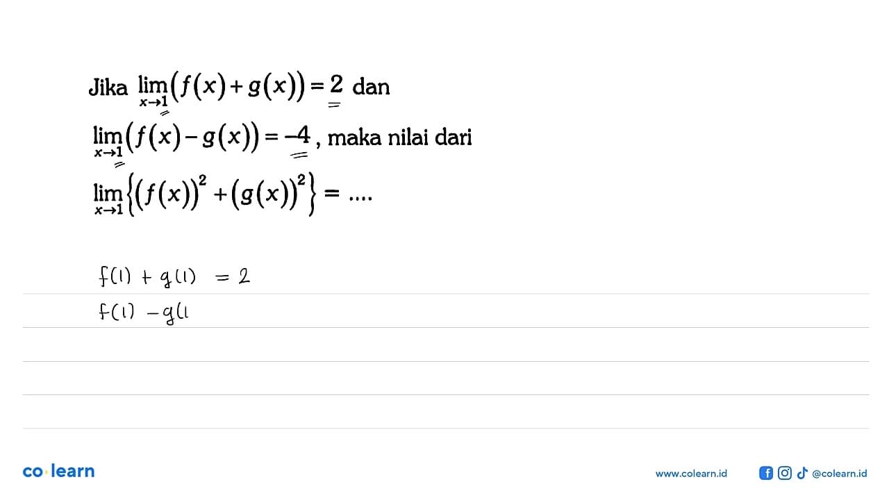 Jika lim x->1(f(x)+g(x))=2 dan lim x->1 (f(x)-g(x))=-4,