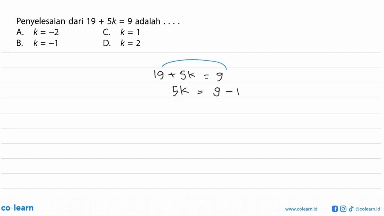 Penyelesaian dari 19+5k=9 adalah . . . .