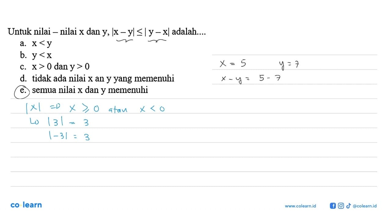 Untuk nilai-nilai x dan y, |x-y|<=|y-x| adalah....
