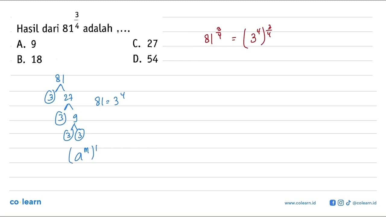 Hasil dari 81^(3/4) adalah... A. 9 C. 27 B. 18 D. 54