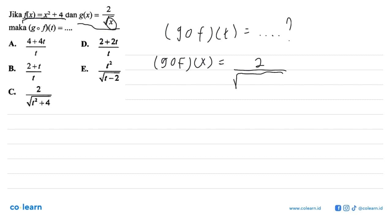 Jika f(x)=x^2+4 dan g(x)=2/akar(x) maka (g o f)(t)=... .