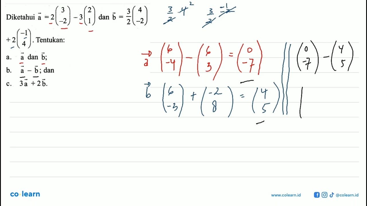 Diketahui vektor a=2(3 -2)-3(2 1) dan vektor b=3/2 (4