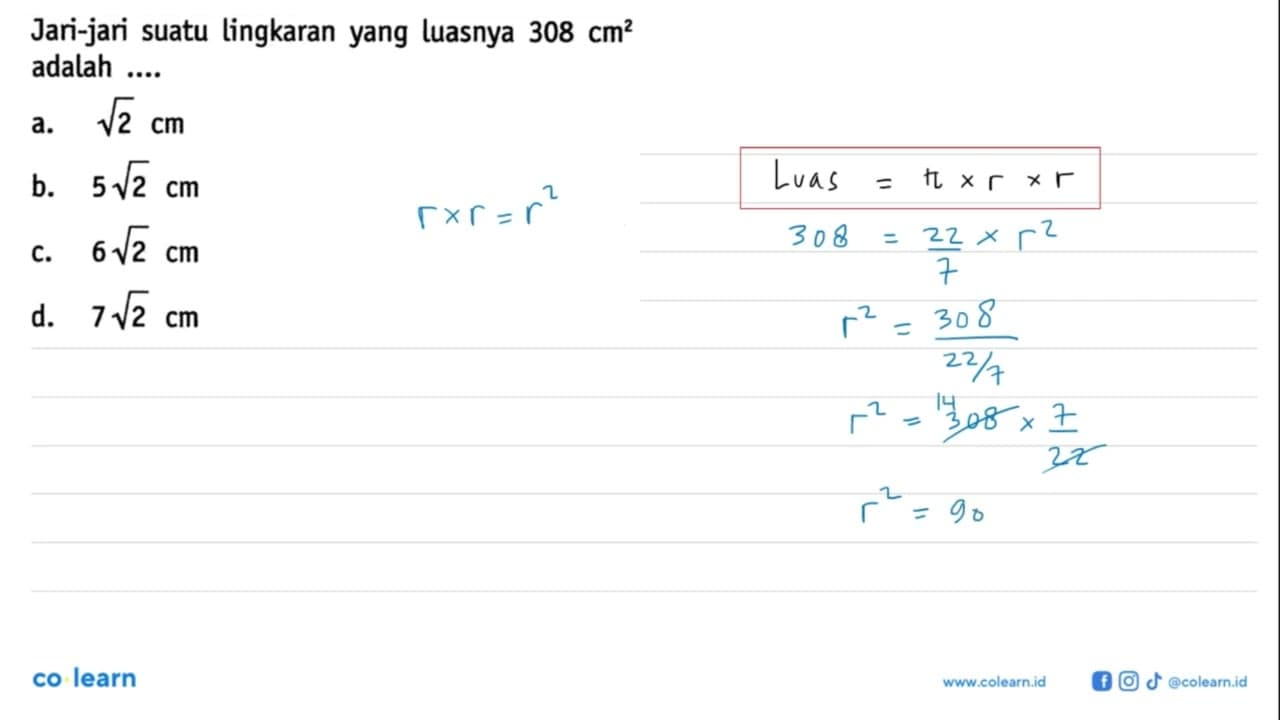 Jari-jari suatu lingkaran yang luasnya 308 cm^2 adalah ....