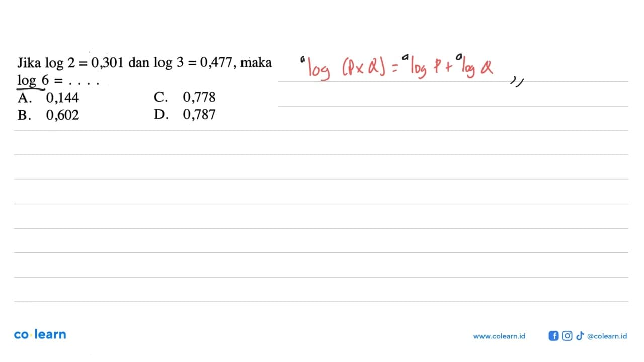 Jika log 2=0,301 dan log 3=0,477, maka log 6=....