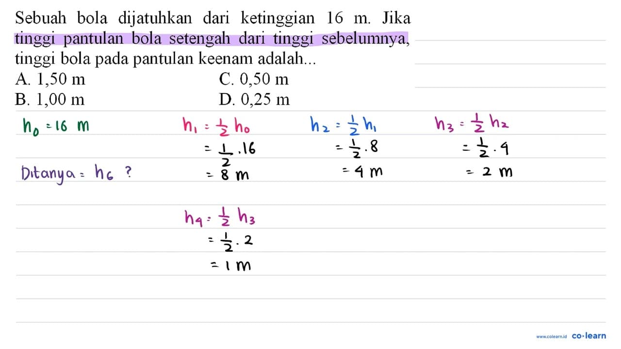 Sebuah bola dijatuhkan dari ketinggian 16 m . Jika tinggi