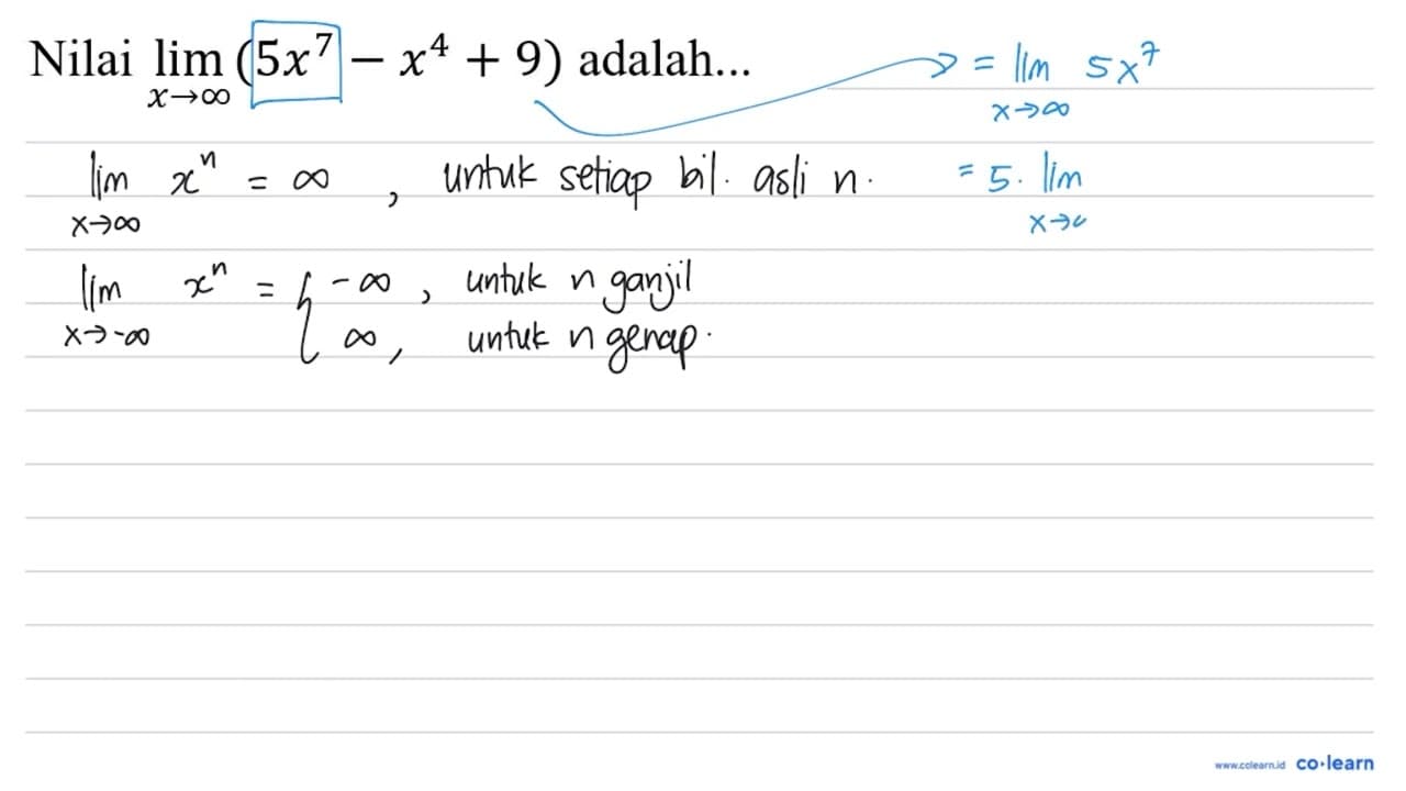 Nilai lim _(x -> tak hingga)(5 x^(7)-x^(4)+9) adalah...