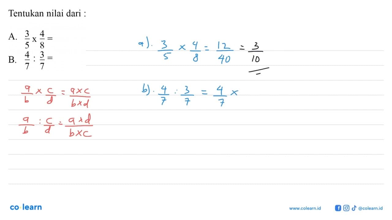 Tentukan nilai dari A. 3/5 x 4/8 = B. 4/7 : 3/7