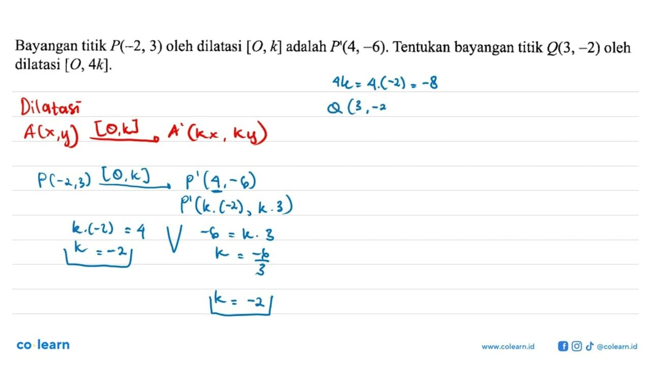 Bayangan titik P(-2,3) oleh dilatasi [O, k] adalah