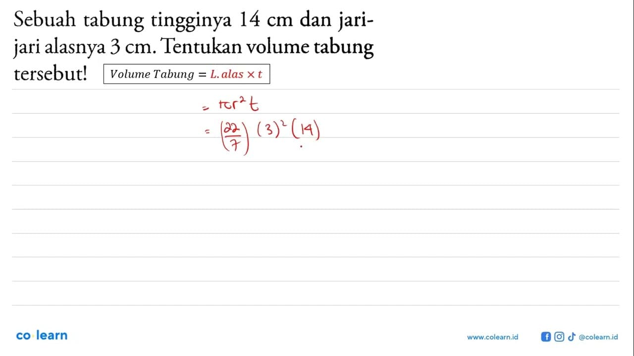 Sebuah tabung tingginya 14 cm dan jari-jari alasnya 3 cm.