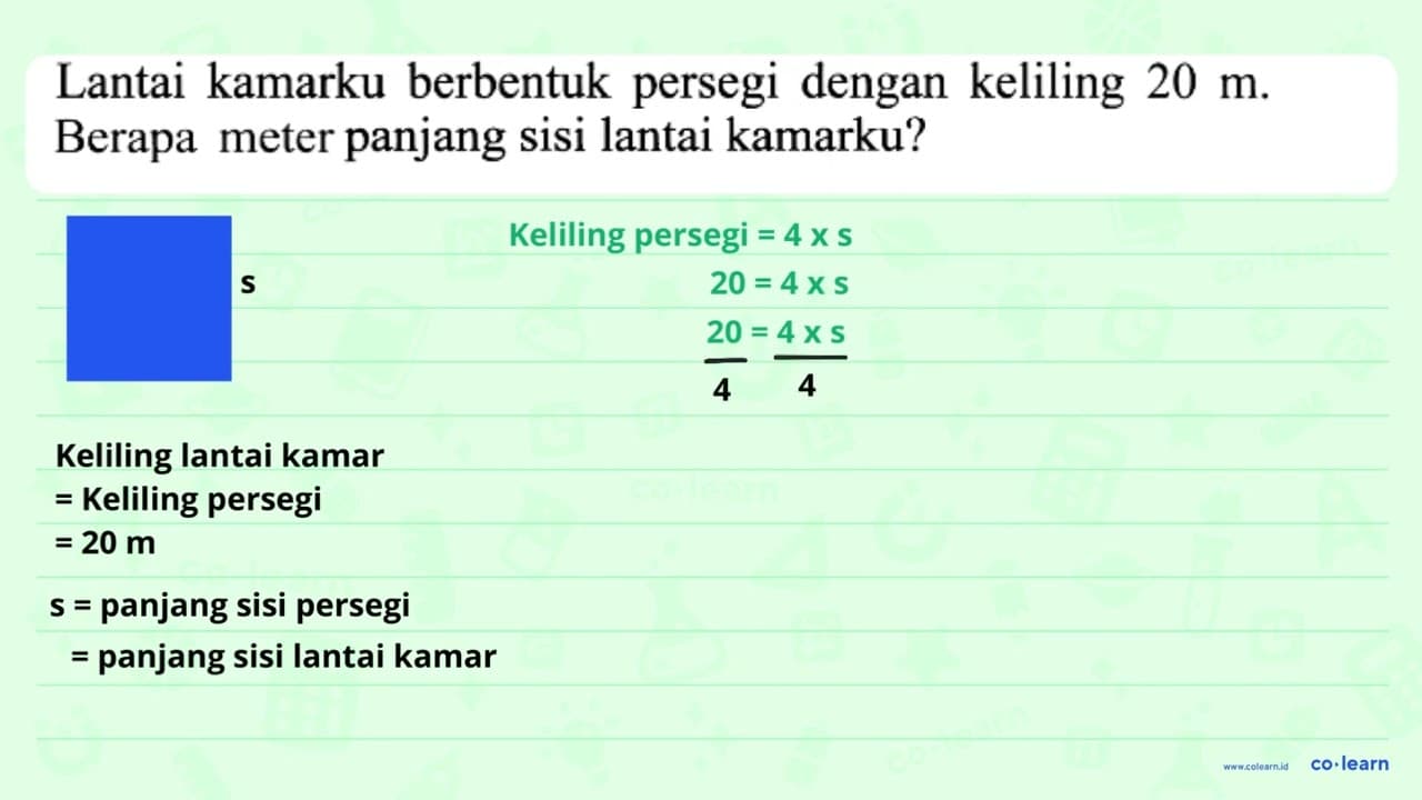 Lantai kamarku berbentuk persegi dengan keliling 20 m .