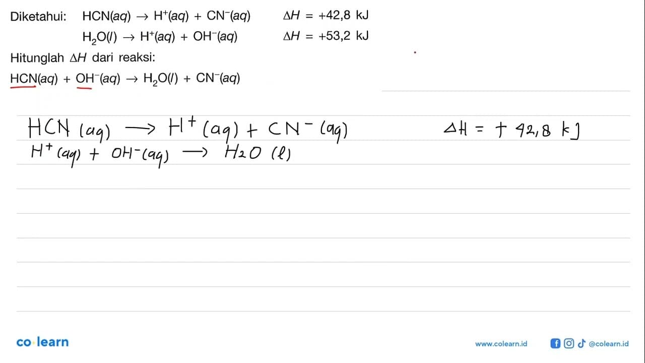 Diketahui: HCN(aq) -> H^+(aq)+CN^-(aq) segitiga H=+42,8 kJ