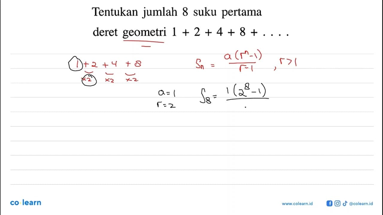 Tentukan jumlah 8 suku pertama deret geometri 1+2+4+8+...