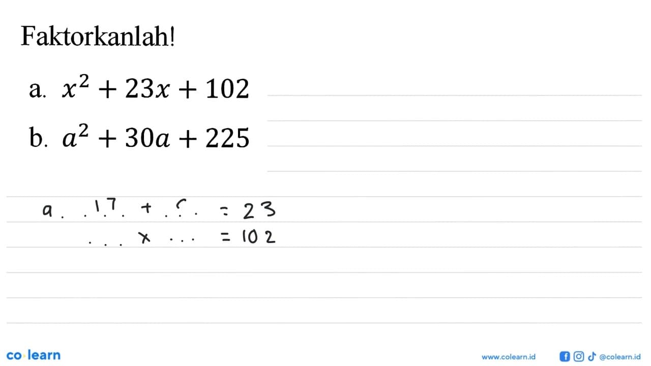 Faktorkanlah! a. x^2+23x+102 b. a^2+30a+225