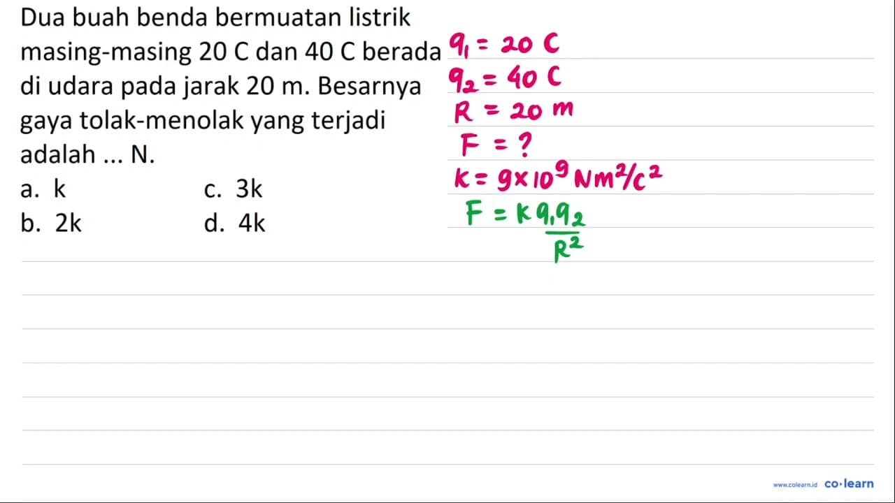 Dua buah benda bermuatan listrik masing-masing 20 C dan 40