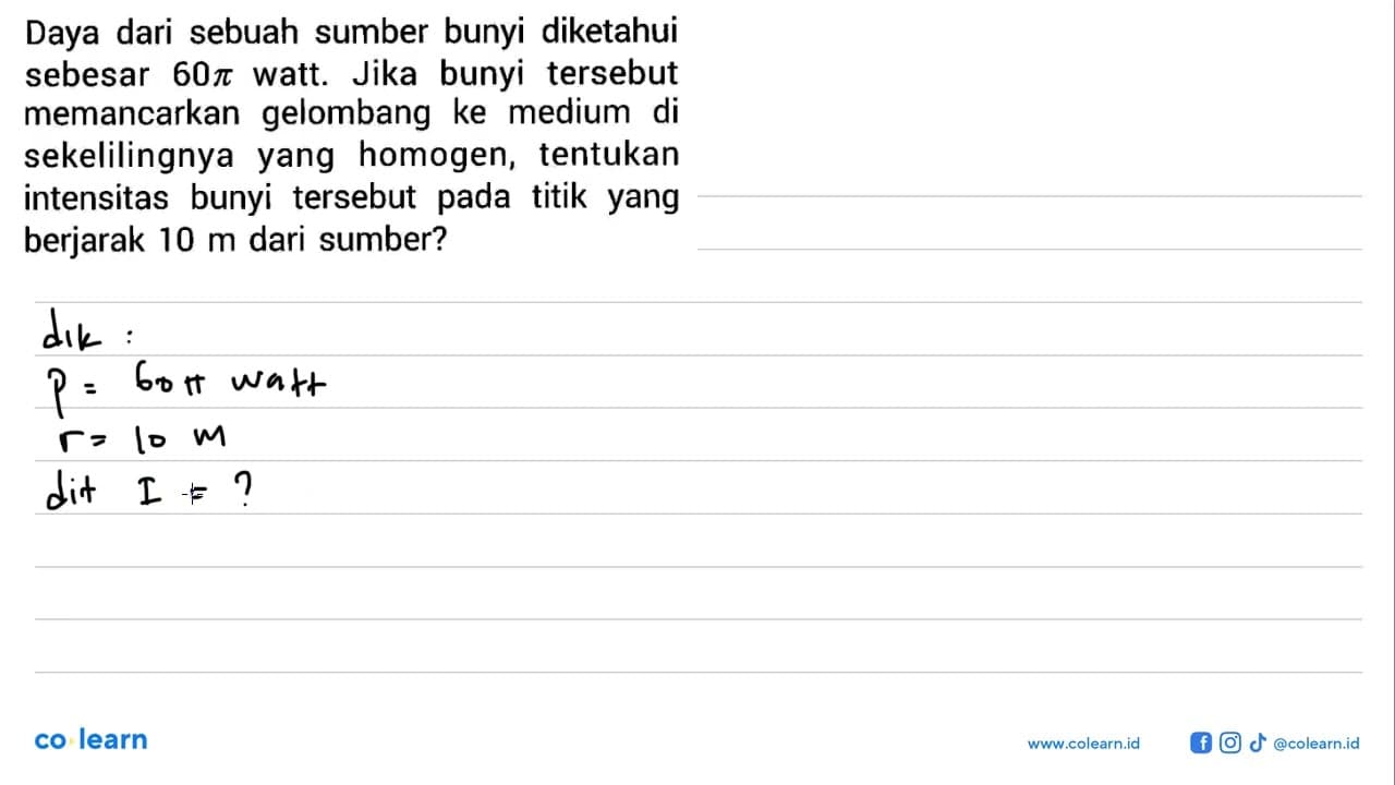 Daya dari sebuah sumber bunyi diketahui sebesar 60 pi watt.