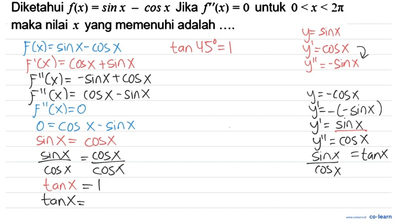 Diketahui f(x)=sin x-cos x Jika f''(x)=0 untuk 0<x<2 pi