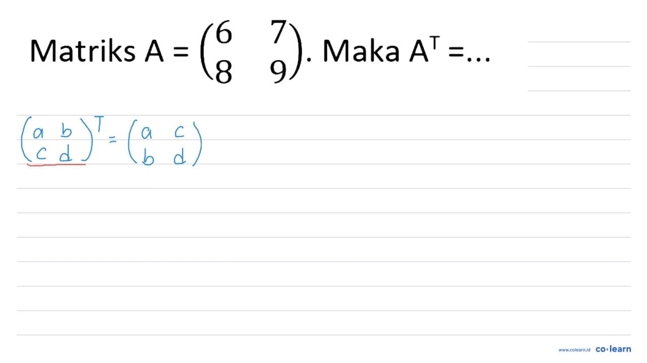 Matriks A = (6 7 8 9). Maka A^T = ...