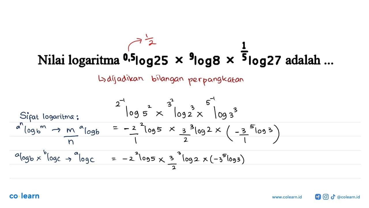 Nilai logaritma 0,5l0g25 x 9log8 x 1/5log27 adalah