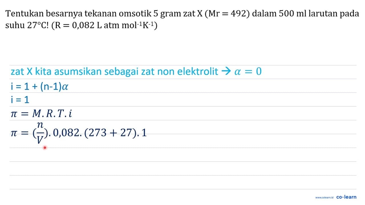 Tentukan besarnya tekanan omsotik 5 gram zat X(Mr=492)
