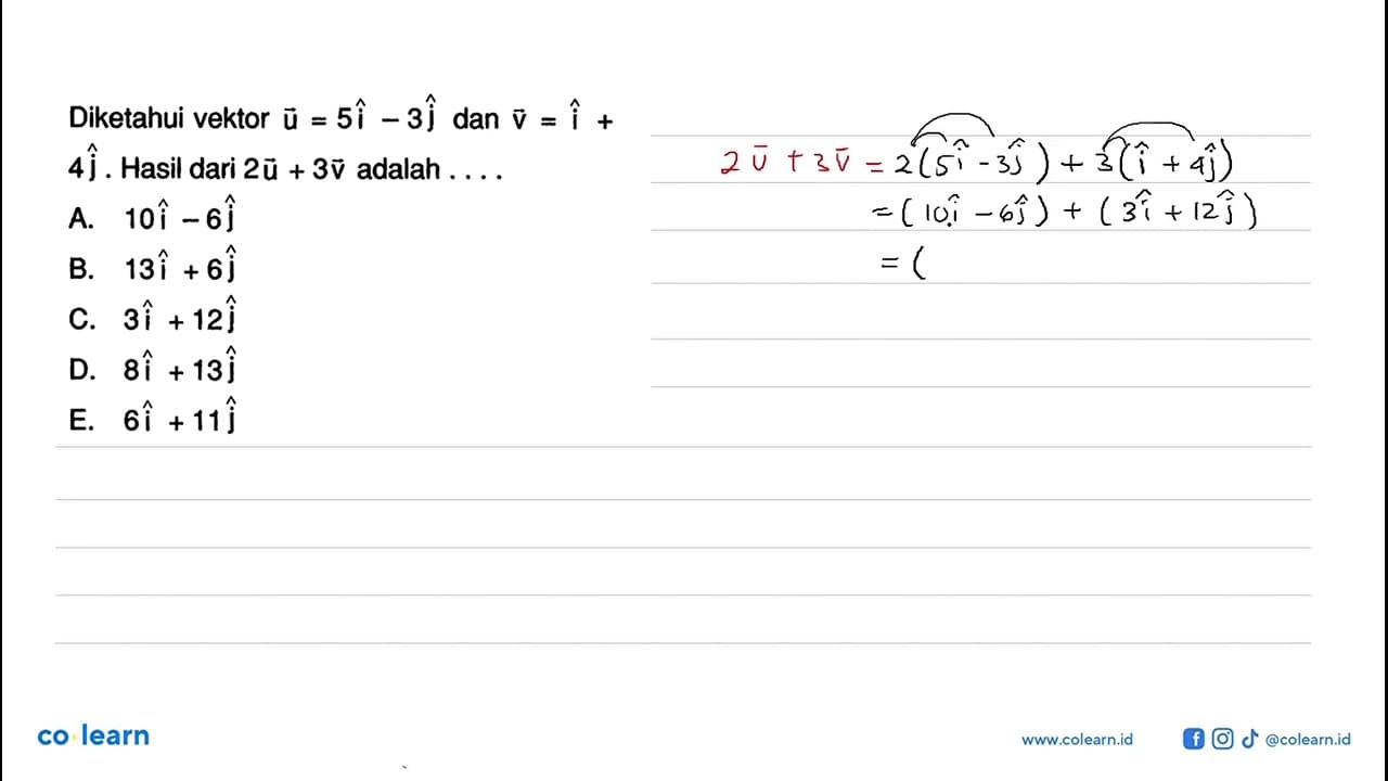 Diketahui vektor u=5i-3j dan v=i+4j. Hasil dari 2u+3v