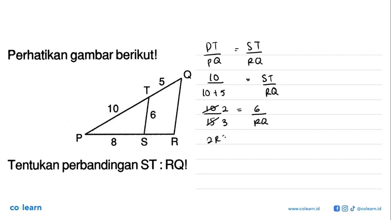 Perhatikan gambar berikut! Tentukan perbandingan ST:RQ! 10