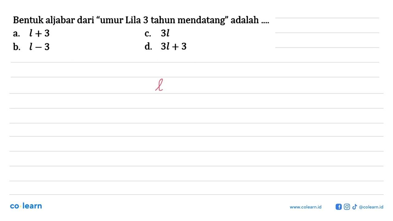 Bentuk aljabar dari "umur Lila 3 tahun mendatang" adalah