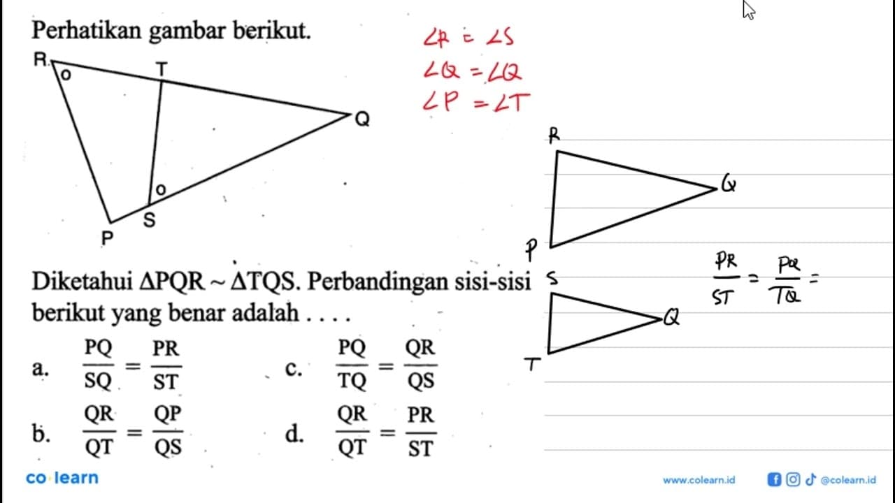 Perhatikan gambar berikut. R T Q P S Diketahui segitiga PQR