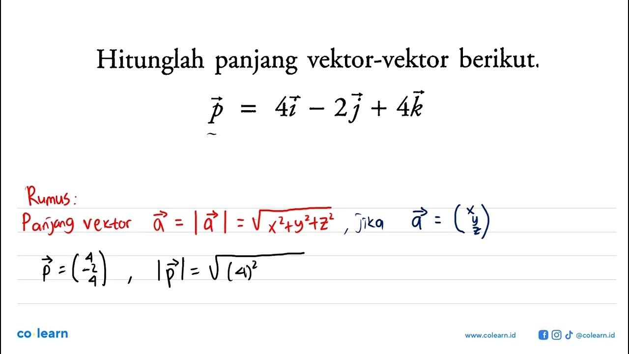 Hitunglah panjang vektor-vektor berikut. vektor p=4i-2j+4k