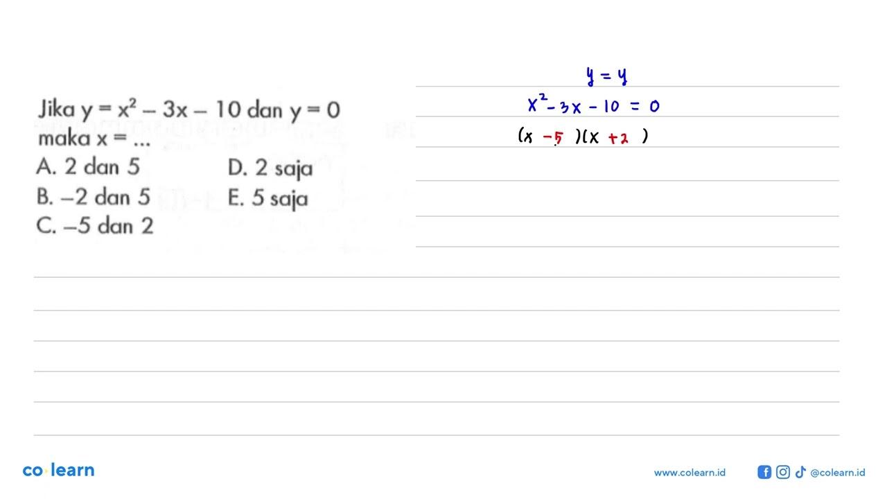 Jika y=x^2-3x-10 dan y=0 maka x=...