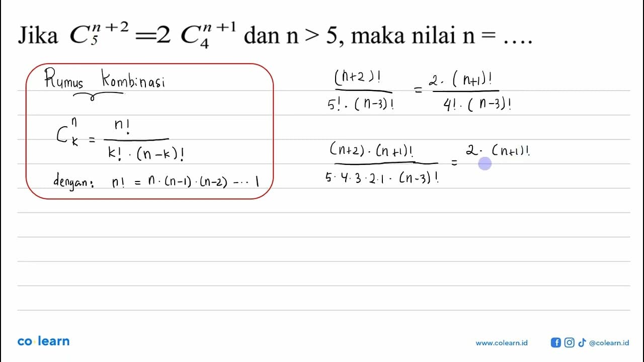 Jika n+2C2=n+1C4 dan n>5 , maka nilai n=...