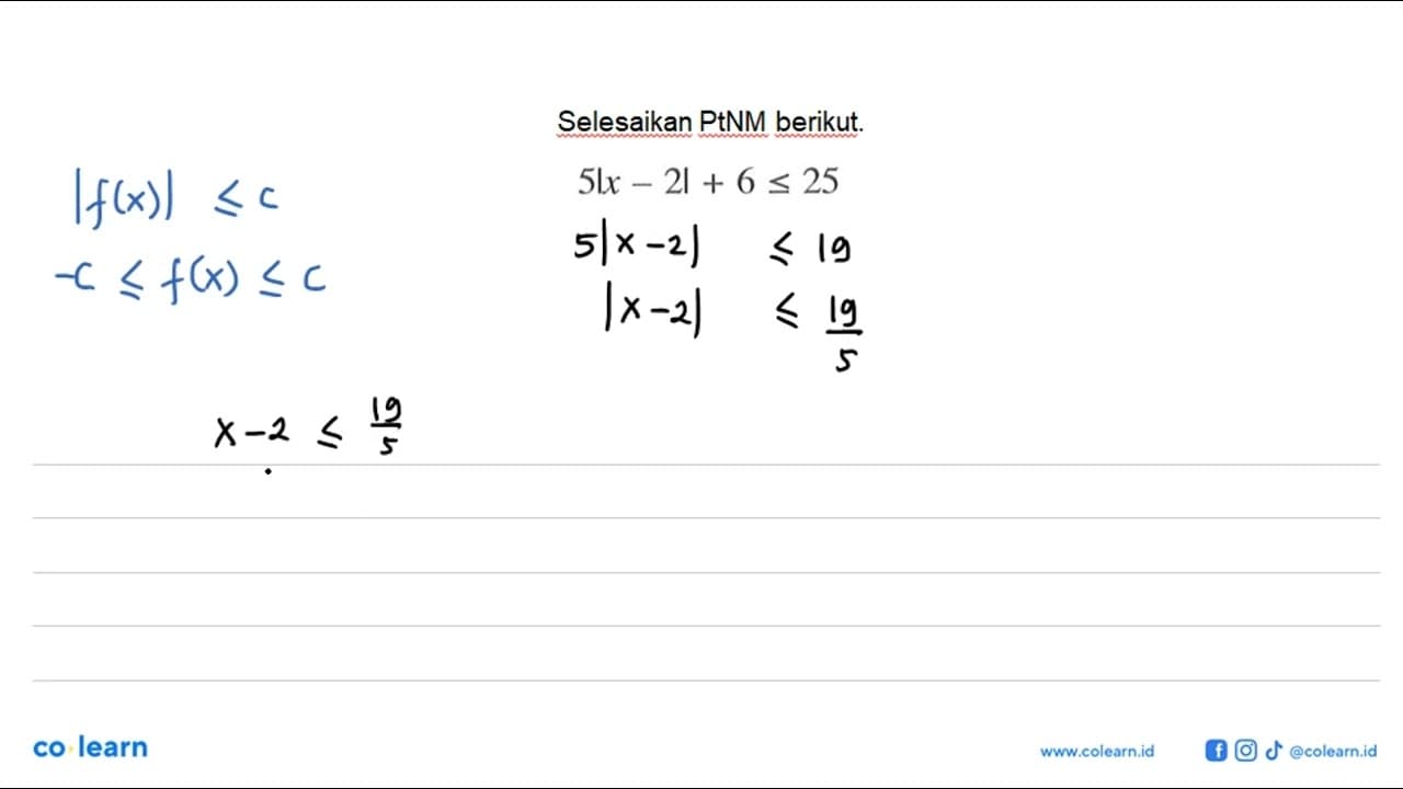 Selesaikan setiap PtNM berikut. 5|x-2|+6<=25