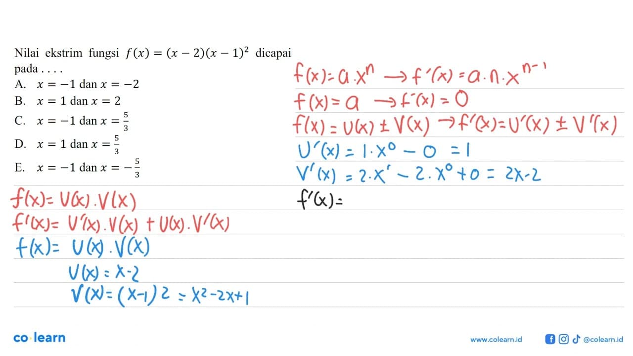 Nilai ekstrim fungsi f(x)=(x-2)(x-1)^2 dicapai pada ....