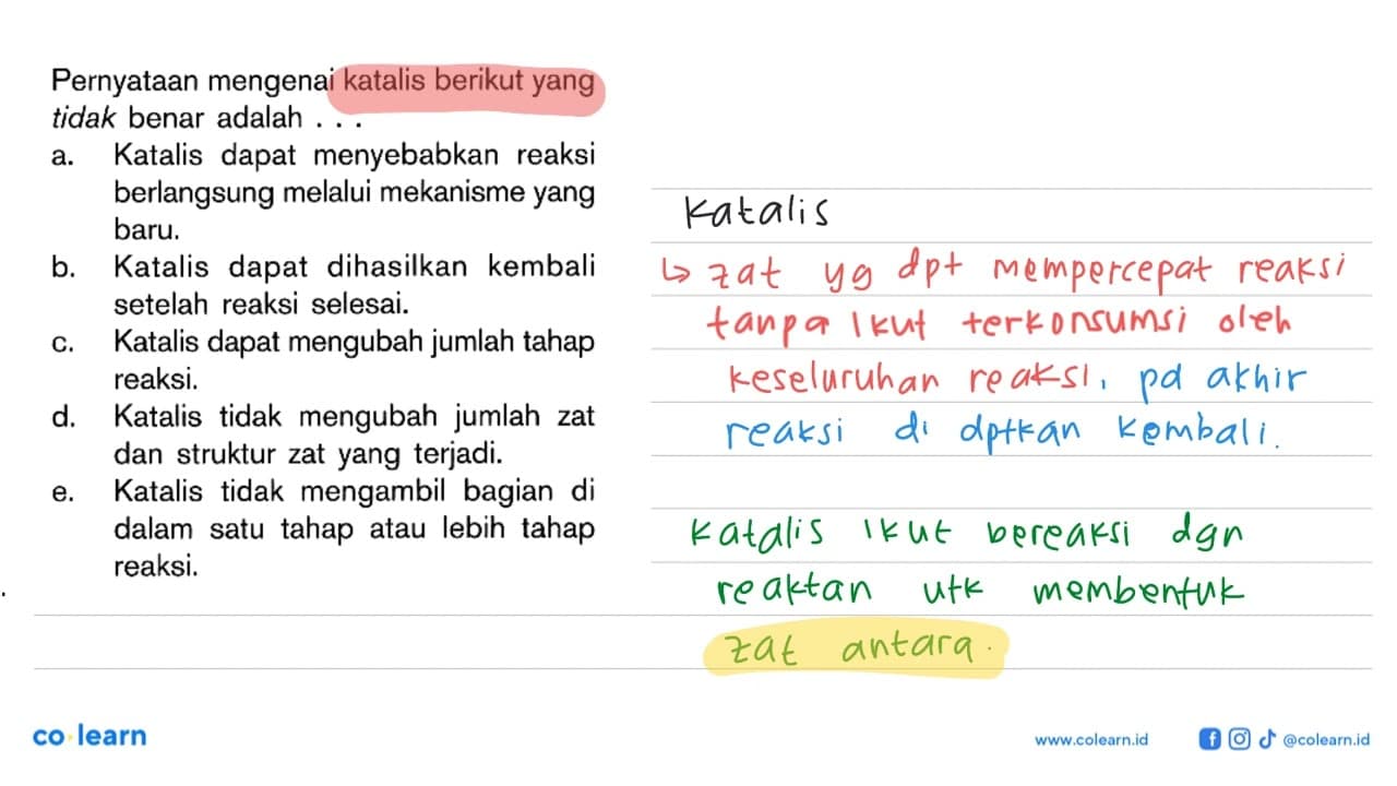 Pernyataan mengenai katalis berikut yang tidak benar adalah