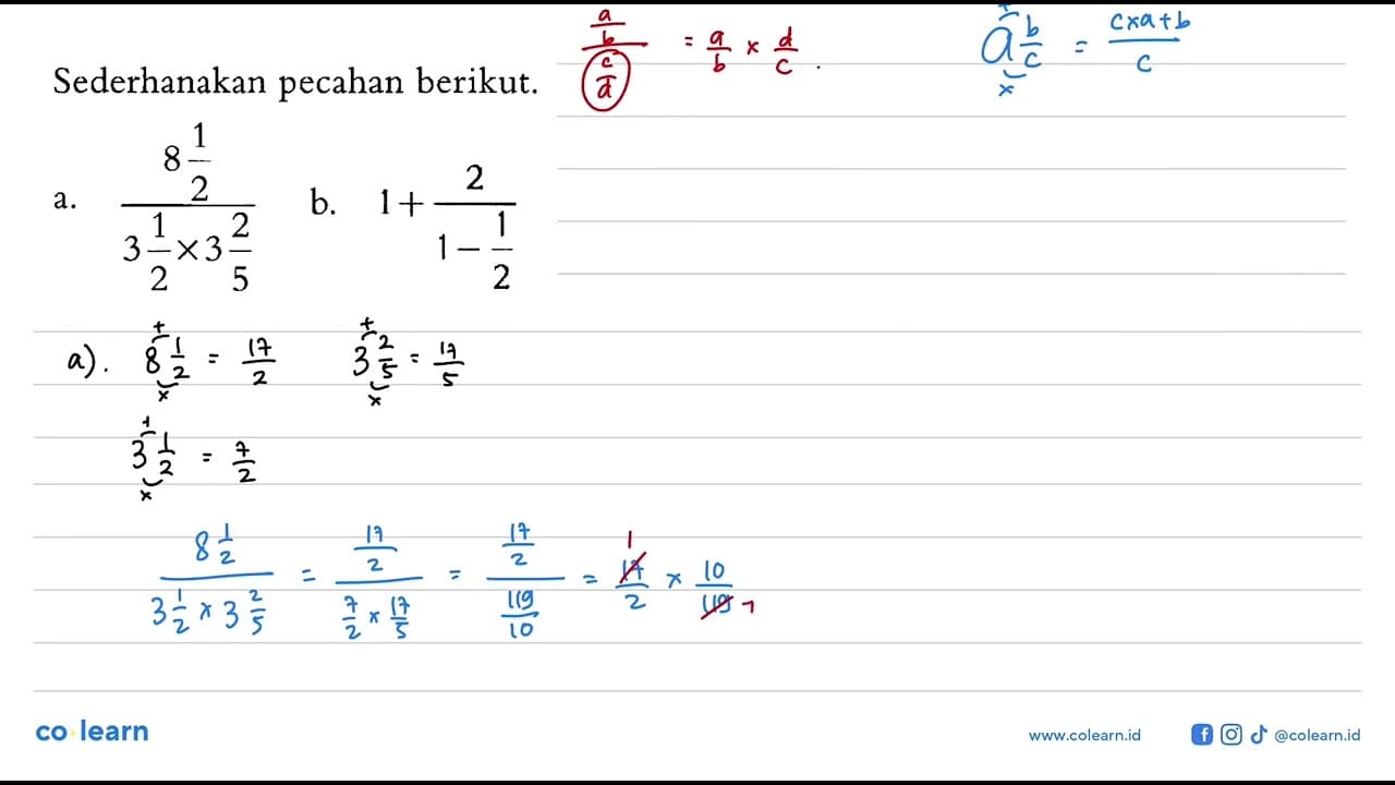 Sederhanakan pecahan berikut. a. (8 1/2)/(3 1/2 x 3 2/5) b.