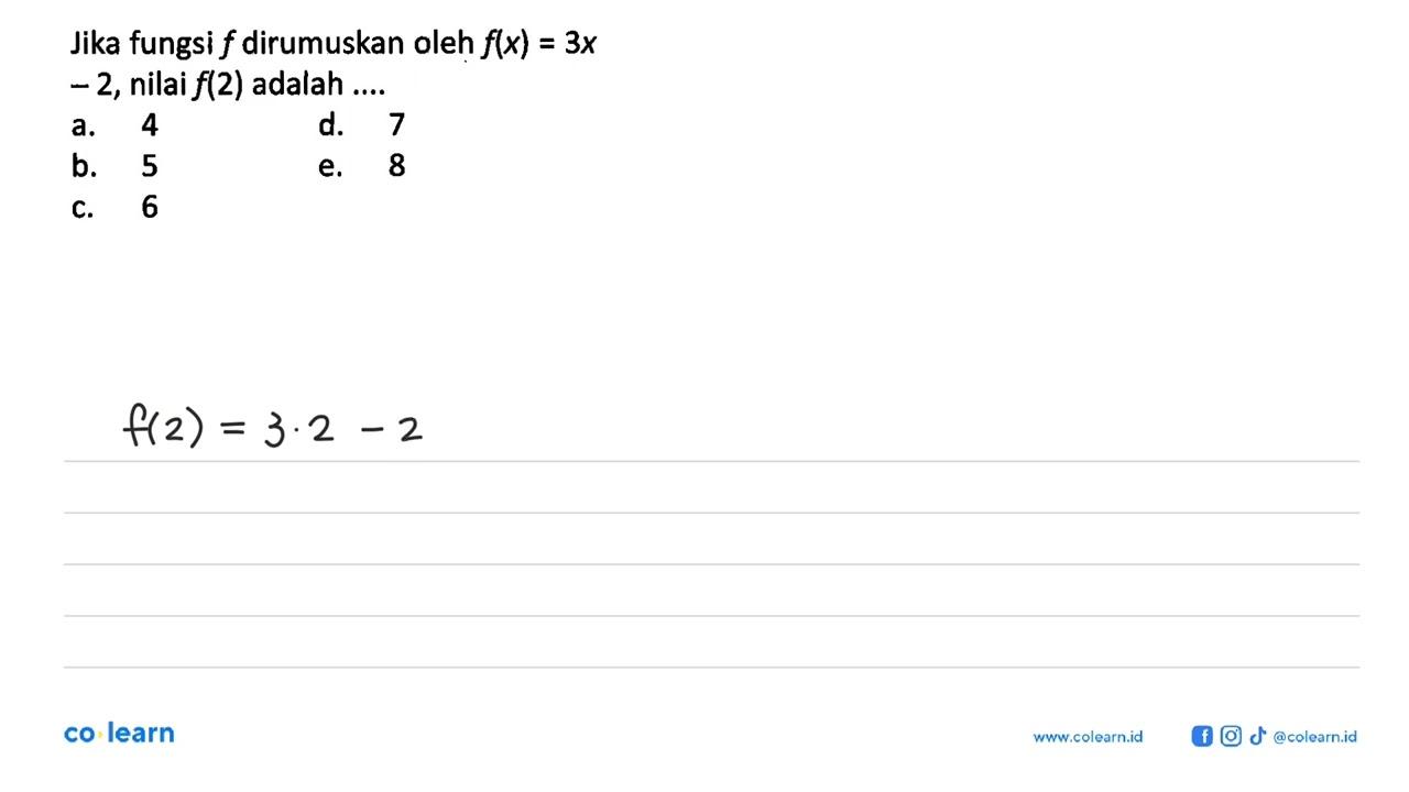 Jika fungsi f dirumuskan oleh f(x)=3x-2, nilai f(2) adalah