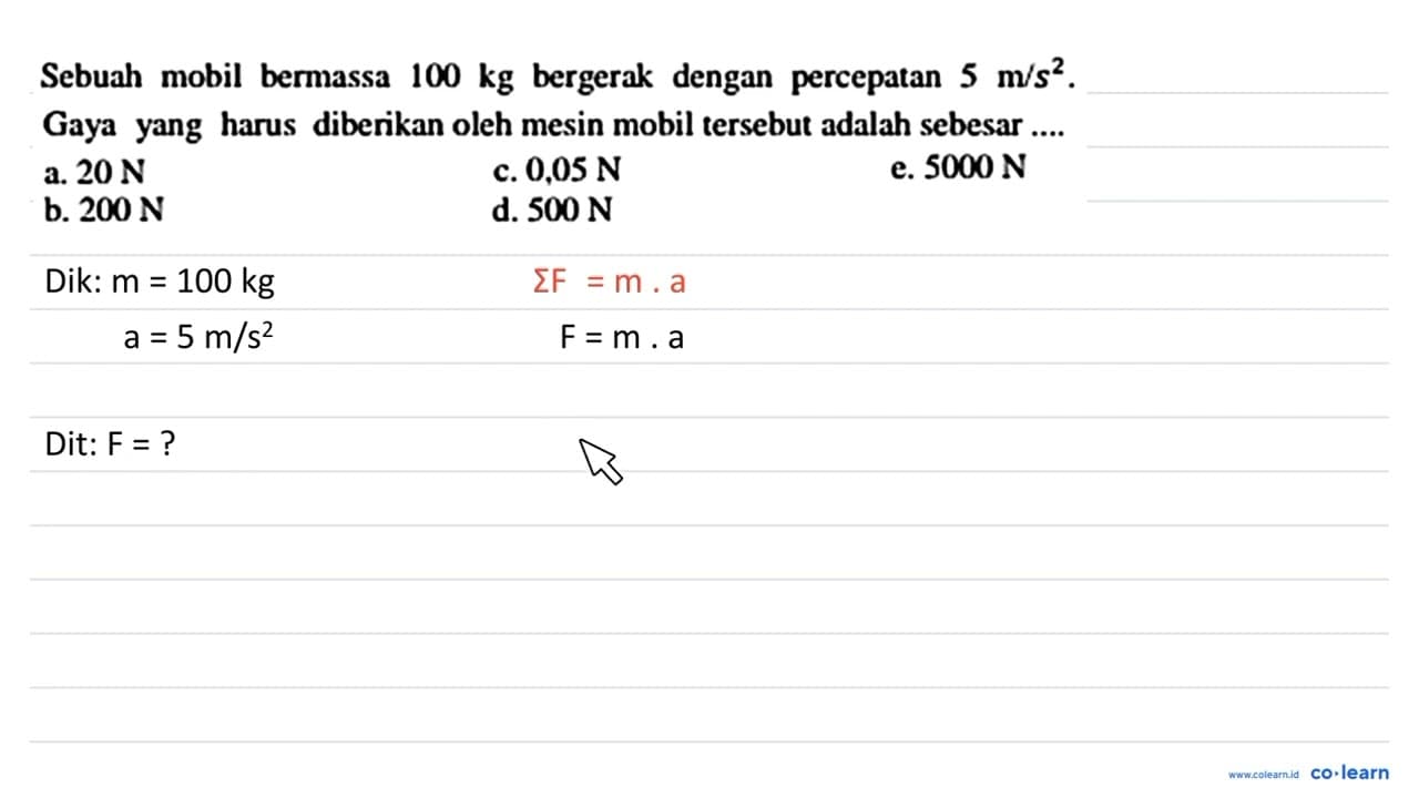 Sebuah mobil bermassa 100 kg bergerak dengan percepatan 5 m