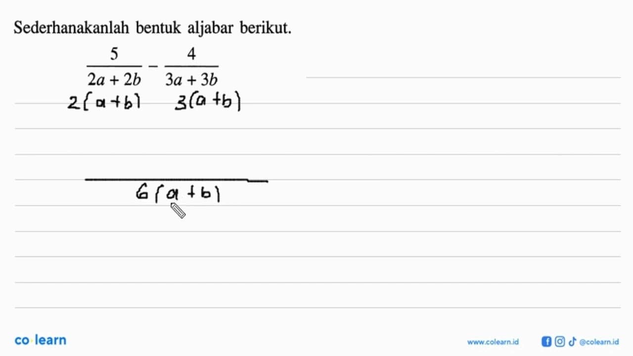 Sederhanakanlah bentuk aljabar berikut. 5/(2a + 2b) -4/(3a